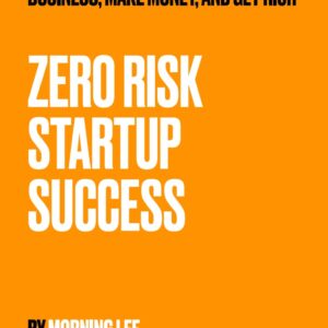 ZERO RISK STARTUP SUCCESS: 6-Step PRISMs Method, Build a Business, Make Money and Get Rich Ebook